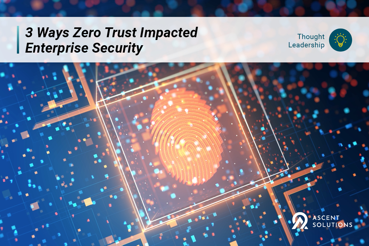 3 Ways Zero Trust Impacts Enterprise Security
